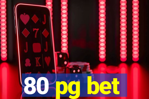 80 pg bet